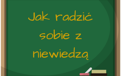 Jak radzić sobie z niewiedzą