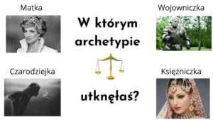 w którym archetypie utknęłaś